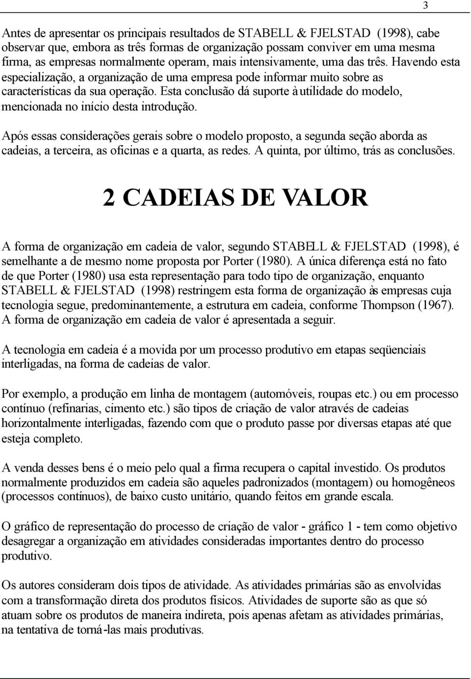 Esta conclusão dá suporte à utilidade do modelo, mencionada no início desta introdução.