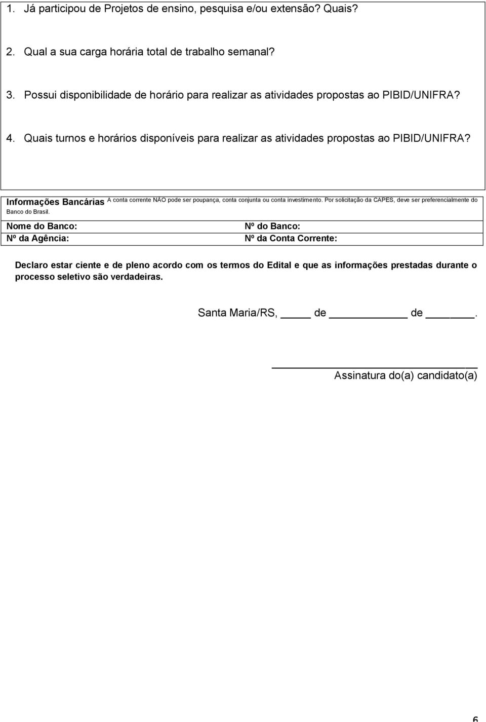 Informações Bancárias Banco do Brasil. A conta corrente NÃO pode ser poupança, conta conjunta ou conta investimento.