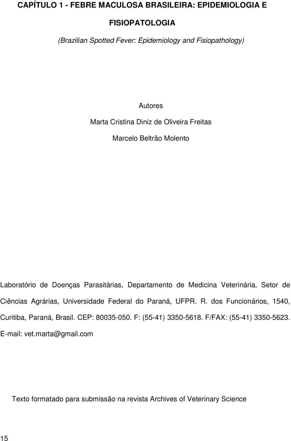 Setor de Ciências Agrárias, Universidade Federal do Paraná, UFPR. R. dos Funcionários, 1540, Curitiba, Paraná, Brasil. CEP: 80035-050.