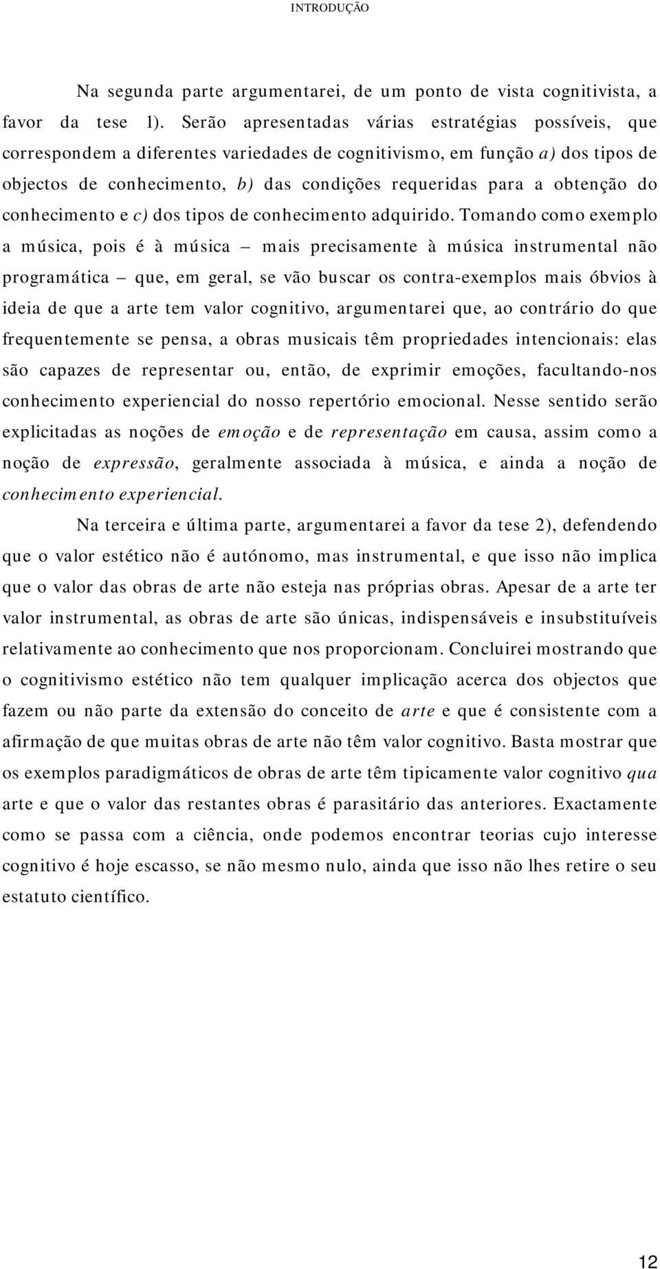 obtenção do conhecimento e c) dos tipos de conhecimento adquirido.