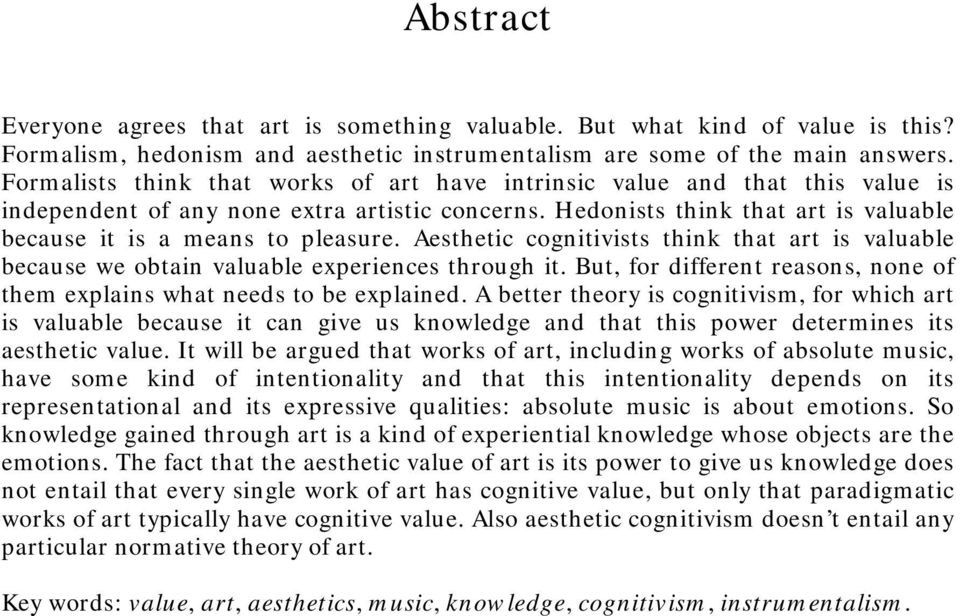 Aesthetic cognitivists think that art is valuable because we obtain valuable experiences through it. But, for different reasons, none of them explains what needs to be explained.