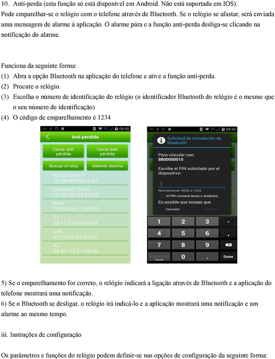 Funciona da seguinte forma: (1) Abra a opção Bluetooth na aplicação do telefone e ative a função anti-perda. (2) Procure o relógio.