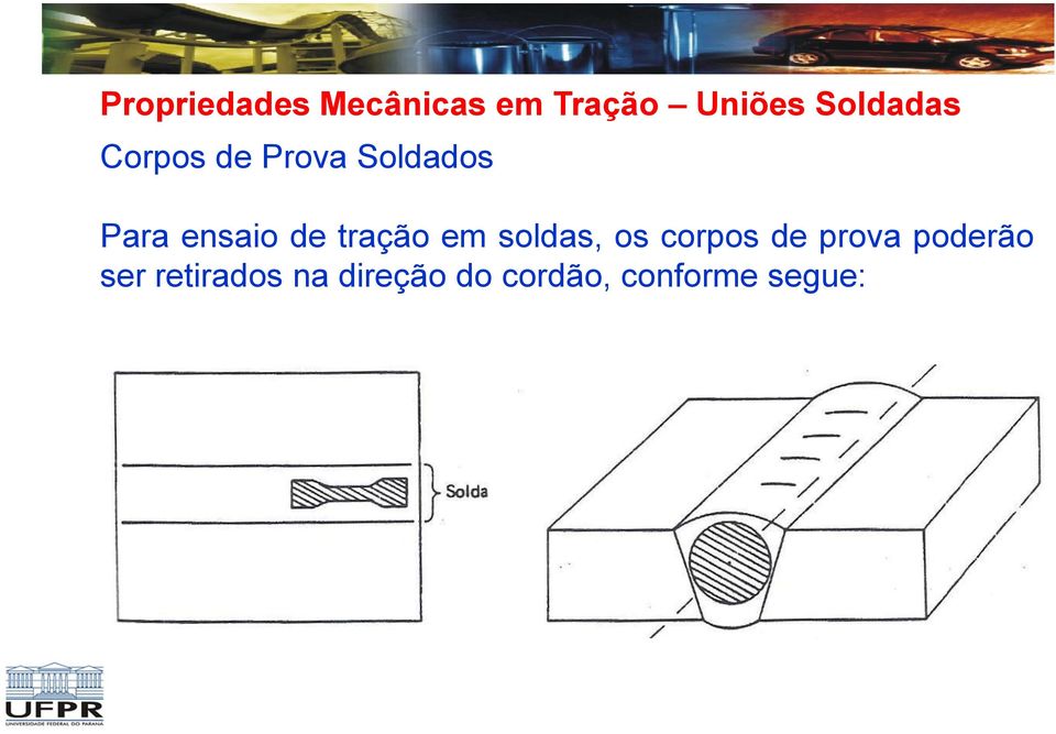 de tração em soldas, os corpos de prova