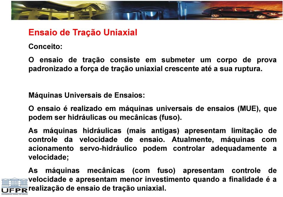 As máquinas hidráulicas (mais antigas) apresentam limitação de controle da velocidade de ensaio.