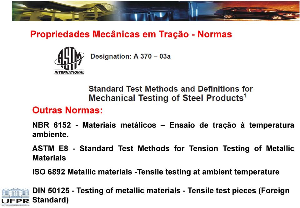 ASTM E8 - Standard Test Methods for Tension Testing of Metallic Materials ISO 6892