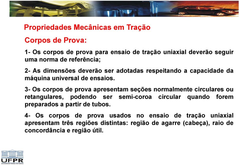 3- Os corpos de prova apresentam seções normalmente circulares ou retangulares, podendo ser semi-coroa circular quando forem preparados