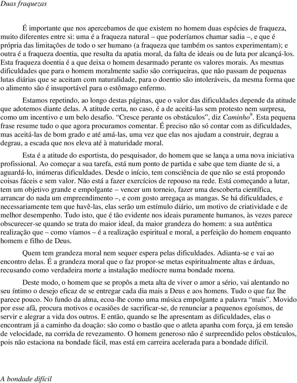 Esta fraqueza doentia é a que deixa o homem desarmado perante os valores morais.