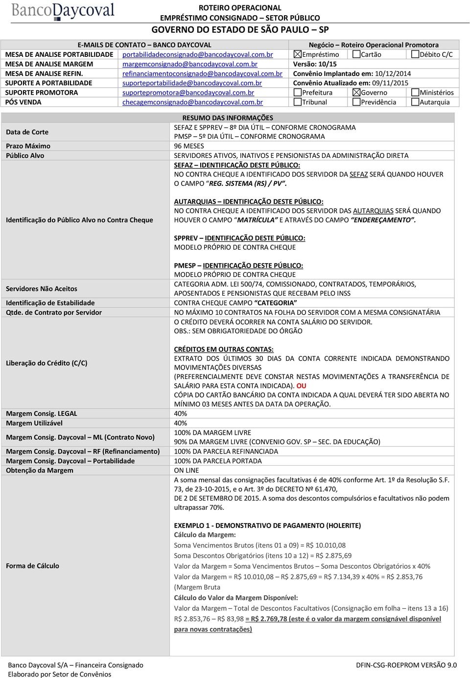 com.br Convênio Atualizado em: 09/11/2015 SUPORTE PROMOTORA suportepromotora@bancodaycoval.com.br Prefeitura Governo Ministérios PÓS VENDA checagemconsignado@bancodaycoval.com.br Tribunal Previdência