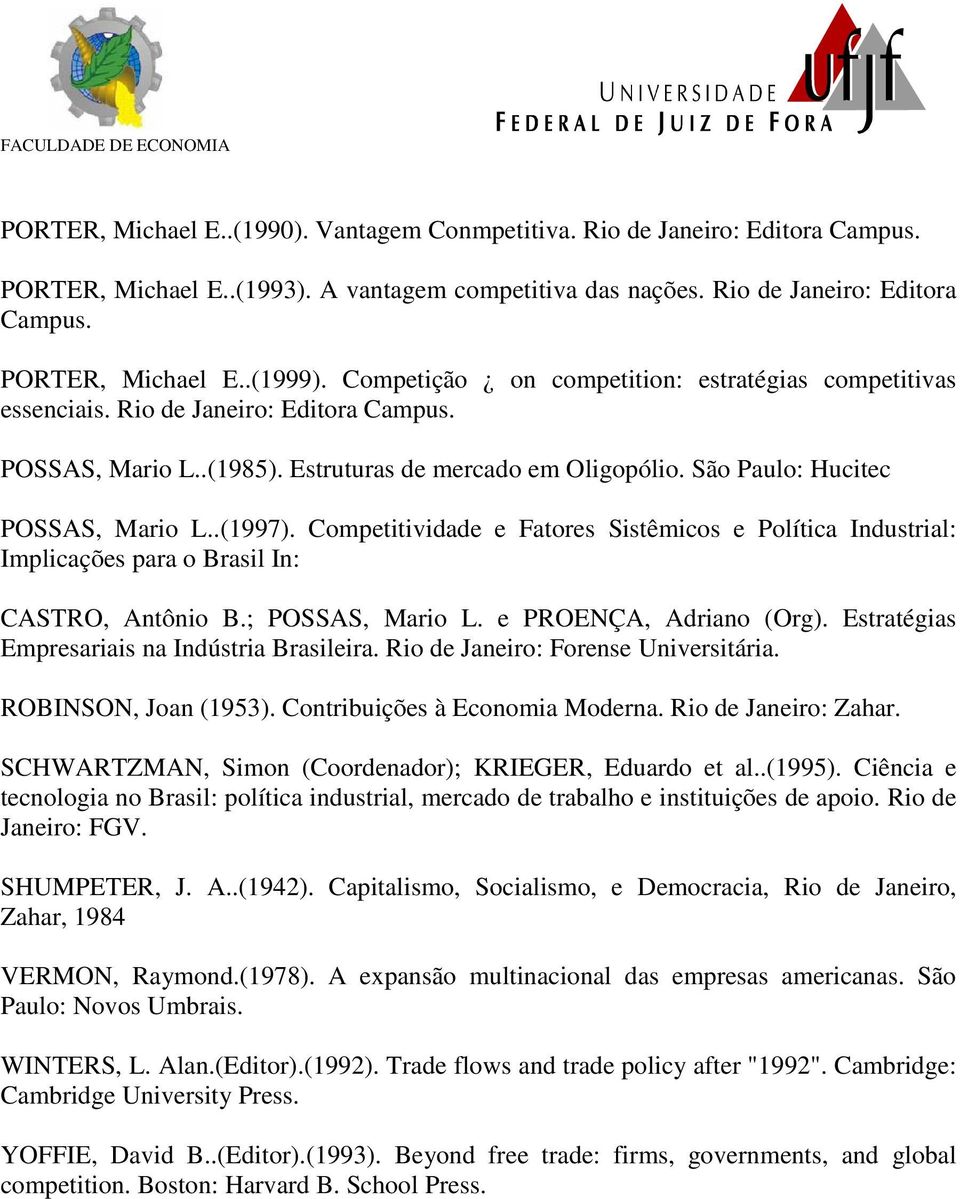 Competitividade e Fatores Sistêmicos e Política Industrial: Implicações para o Brasil In: CASTRO, Antônio B.; POSSAS, Mario L. e PROENÇA, Adriano (Org).