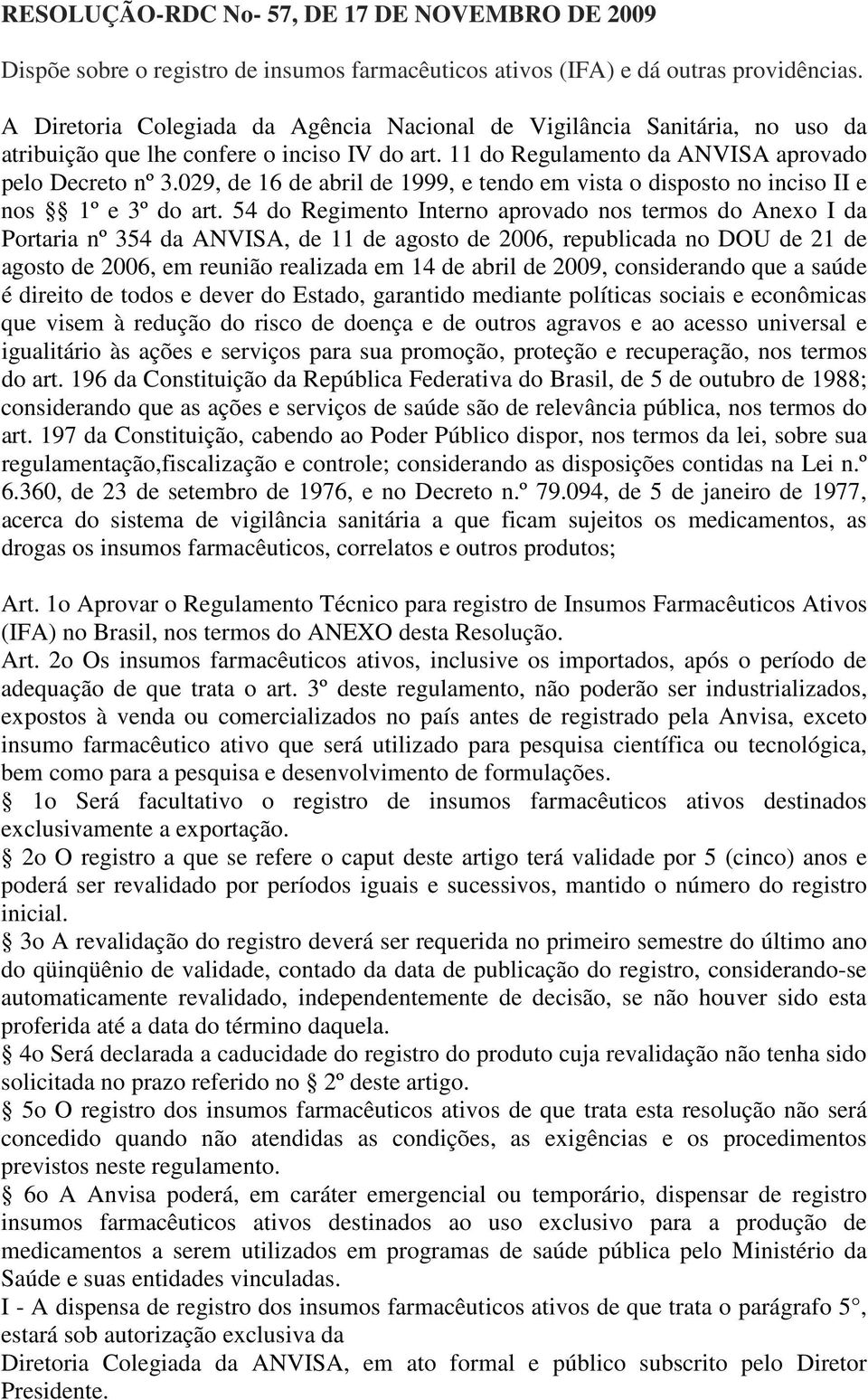 029, de 16 de abril de 1999, e tendo em vista o disposto no inciso II e nos 1º e 3º do art.