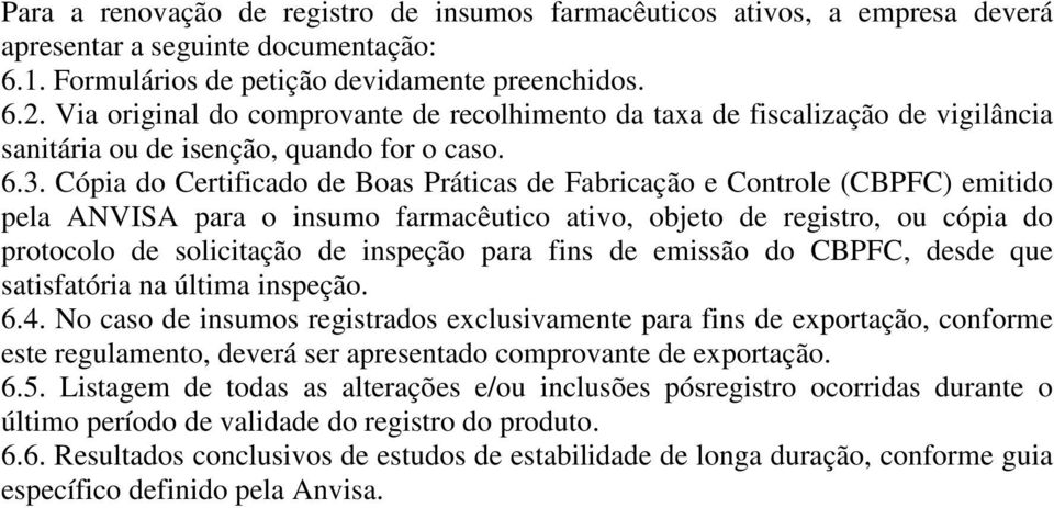 Cópia do Certificado de Boas Práticas de Fabricação e Controle (CBPFC) emitido pela ANVISA para o insumo farmacêutico ativo, objeto de registro, ou cópia do protocolo de solicitação de inspeção para