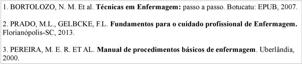 , GELBCKE, F.L. Fundamentos para o cuidado profissional de Enfermagem.