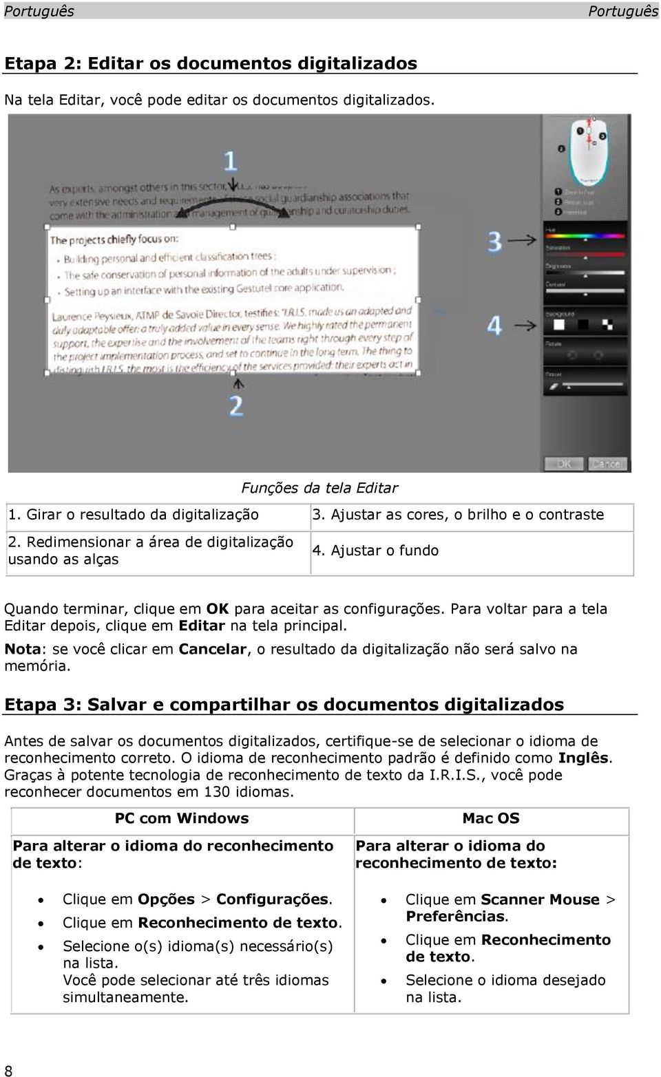 Para voltar para a tela Editar depois, clique em Editar na tela principal. Nota: se você clicar em Cancelar, o resultado da digitalização não será salvo na memória.