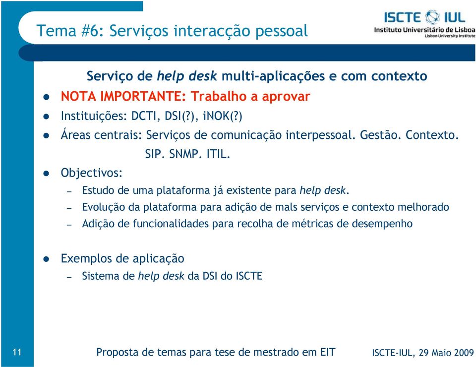 Objectivos: Estudo de uma plataforma já existente para help desk.