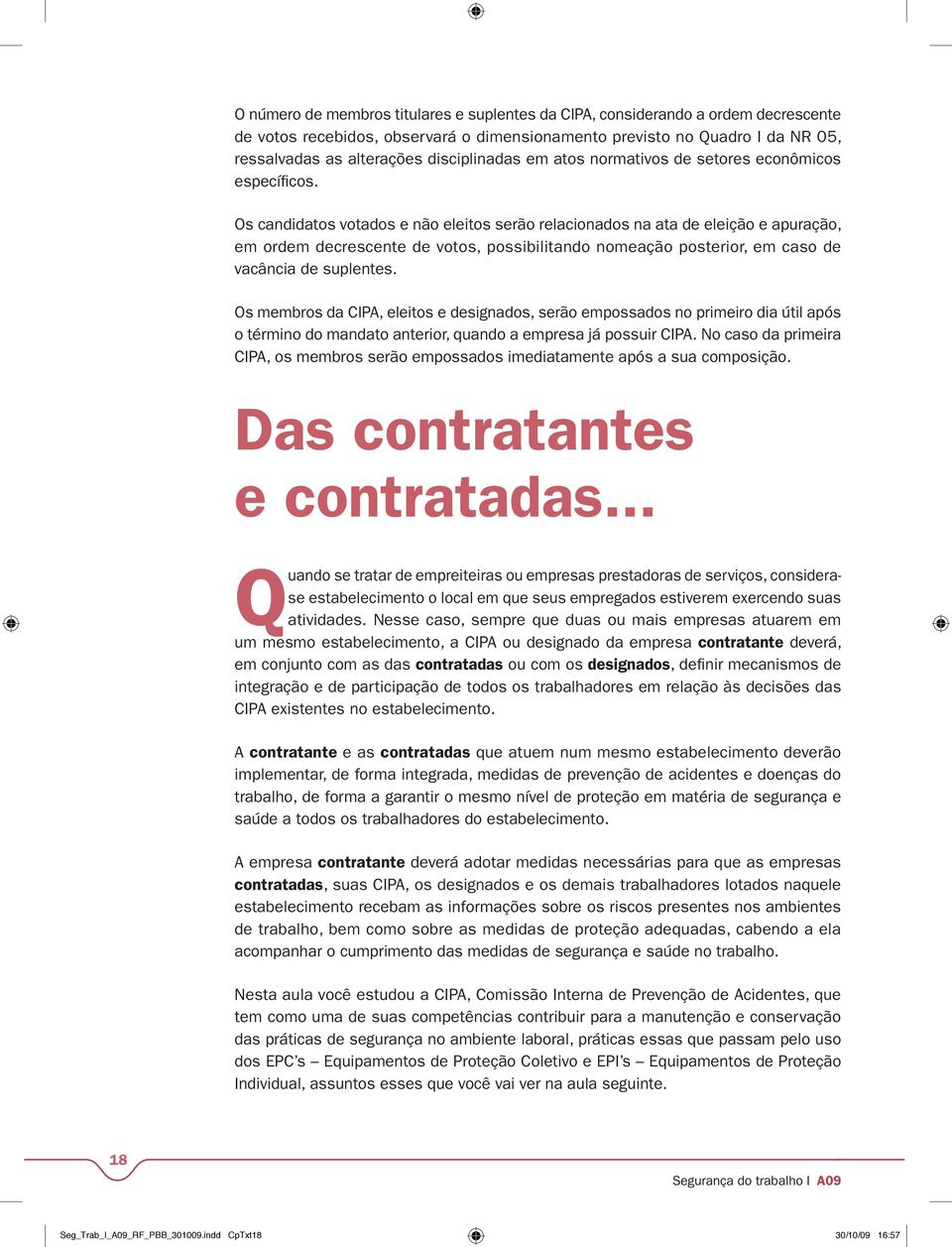 Os candidatos votados e não eleitos serão relacionados na ata de eleição e apuração, em ordem decrescente de votos, possibilitando nomeação posterior, em caso de vacância de suplentes.