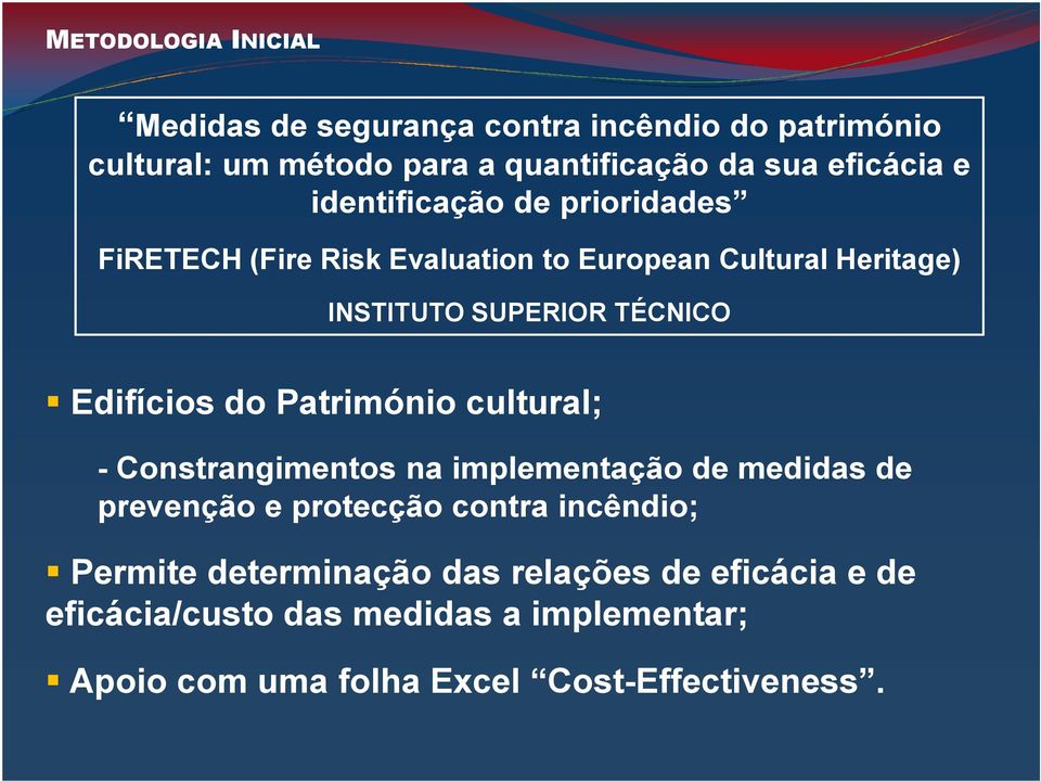 Edifícios do Património cultural; - Constrangimentos na implementação de medidas de prevenção e protecção contra incêndio;
