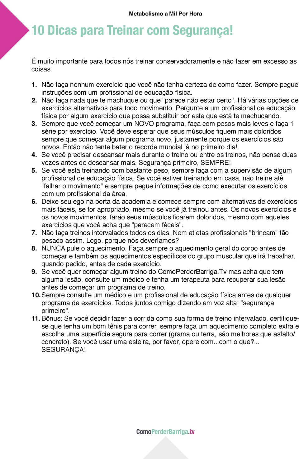 Pergunte a um profissional de educação física por algum exercício que possa substituir por este que está te machucando. 3.