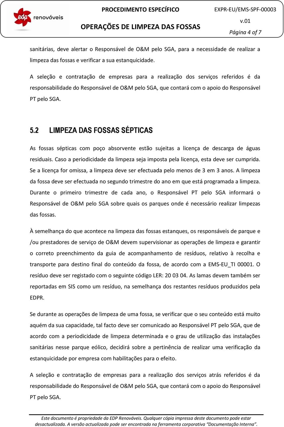 2 LIMPEZA DAS FOSSAS SÉPTICAS As fossas sépticas com poço absorvente estão sujeitas a licença de descarga de águas residuais.