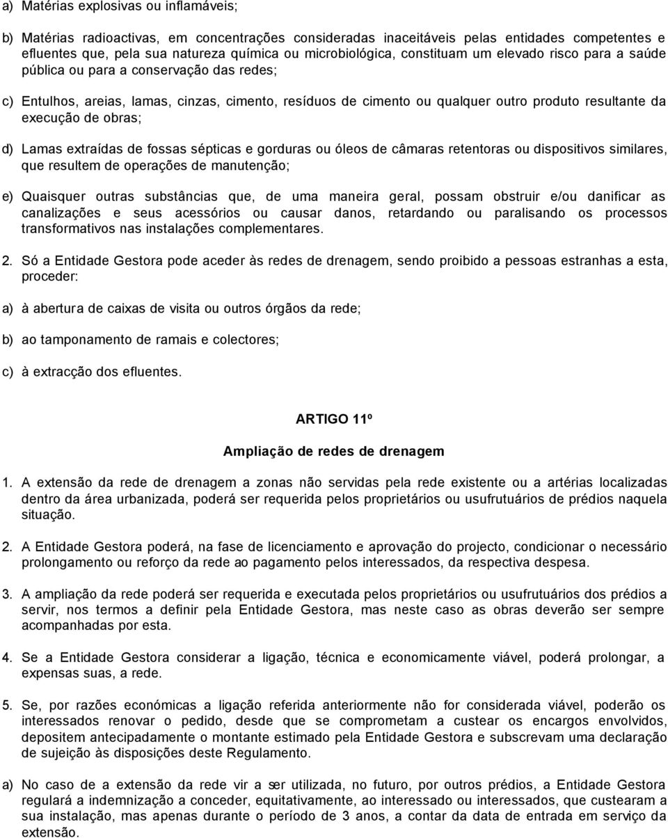 obras; d) Lamas extraídas de fossas sépticas e gorduras ou óleos de câmaras retentoras ou dispositivos similares, que resultem de operações de manutenção; e) Quaisquer outras substâncias que, de uma