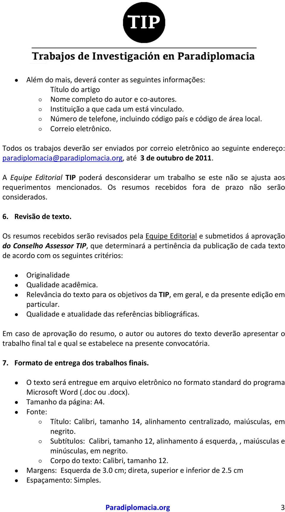 org, até 3 de outubro de 2011. A Equipe Editorial TIP poderá desconsiderar um trabalho se este não se ajusta aos requerimentos mencionados. Os resumos recebidos fora de prazo não serão considerados.