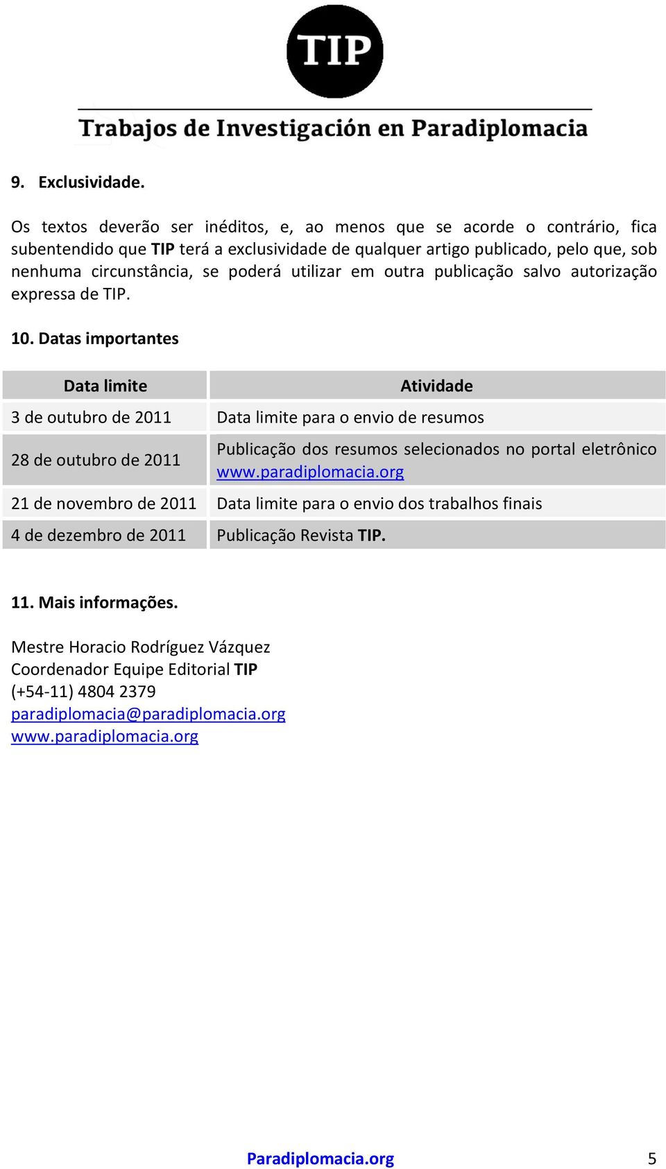 poderá utilizar em outra publicação salvo autorização expressa de TIP. 10.