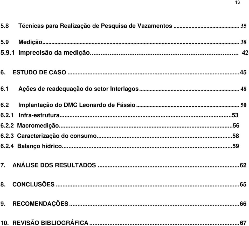 2 Implantação do DMC Leonardo de Fássio... 50 6.2.1 Infra-estrutura...53 6.2.2 Macromedição...56 6.2.3 Caracterização do consumo.