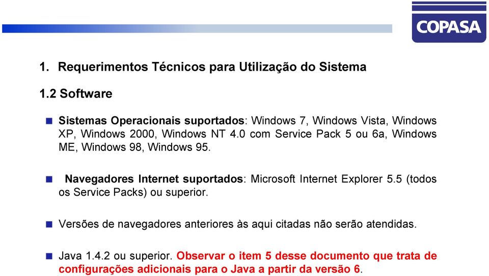 0 com Service Pack 5 ou 6a, Windows ME, Windows 98, Windows 95. Navegadores Internet suportados: Microsoft Internet Explorer 5.