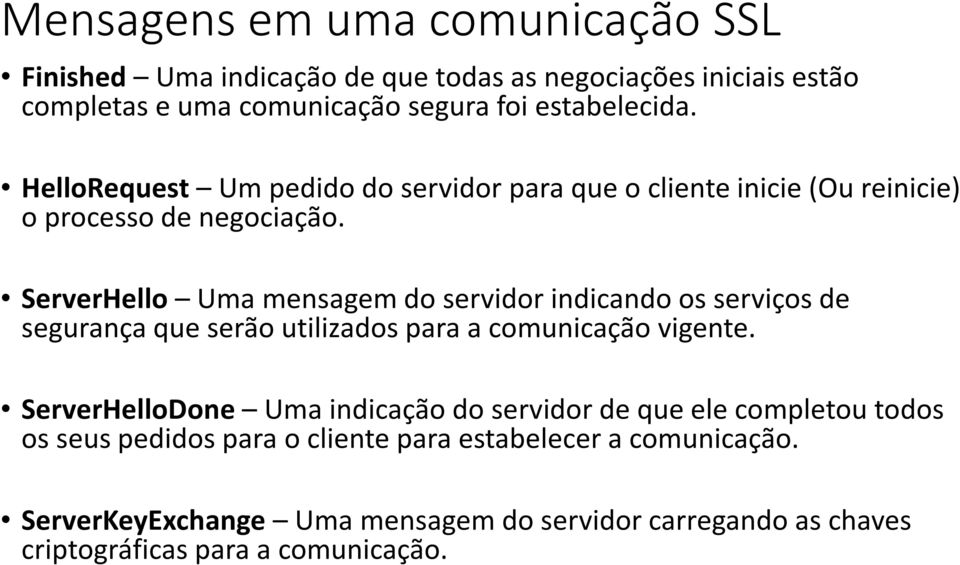 ServerHello Uma mensagem do servidor indicando os serviços de segurança que serão utilizados para a comunicação vigente.
