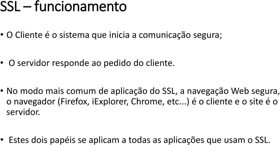 No modo mais comum de aplicação do SSL, a navegação Web segura, o navegador