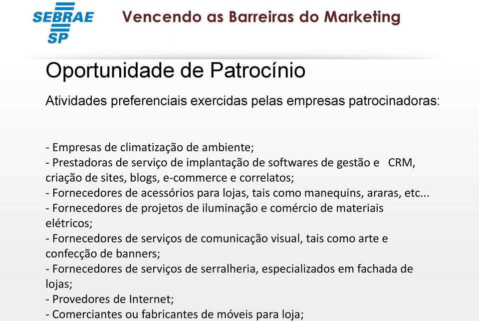 etc... - Fornecedores de projetos de iluminação e comércio de materiais elétricos; - Fornecedores de serviços de comunicação visual, tais como arte e confecção de