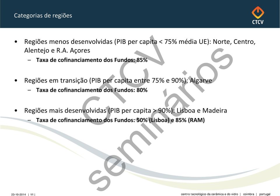 entre 75% e 90%): Algarve Taxa de cofinanciamento dos Fundos: 80% Regiões mais desenvolvidas (PIB per