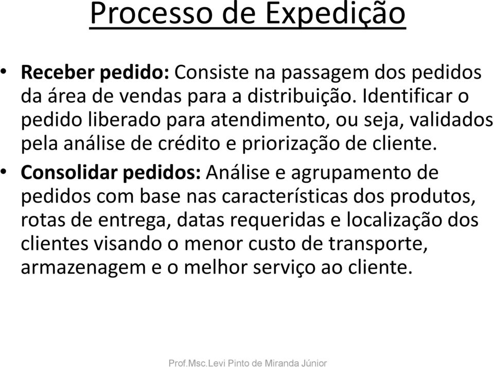 Consolidar pedidos: Análise e agrupamento de pedidos com base nas características dos produtos, rotas de entrega,