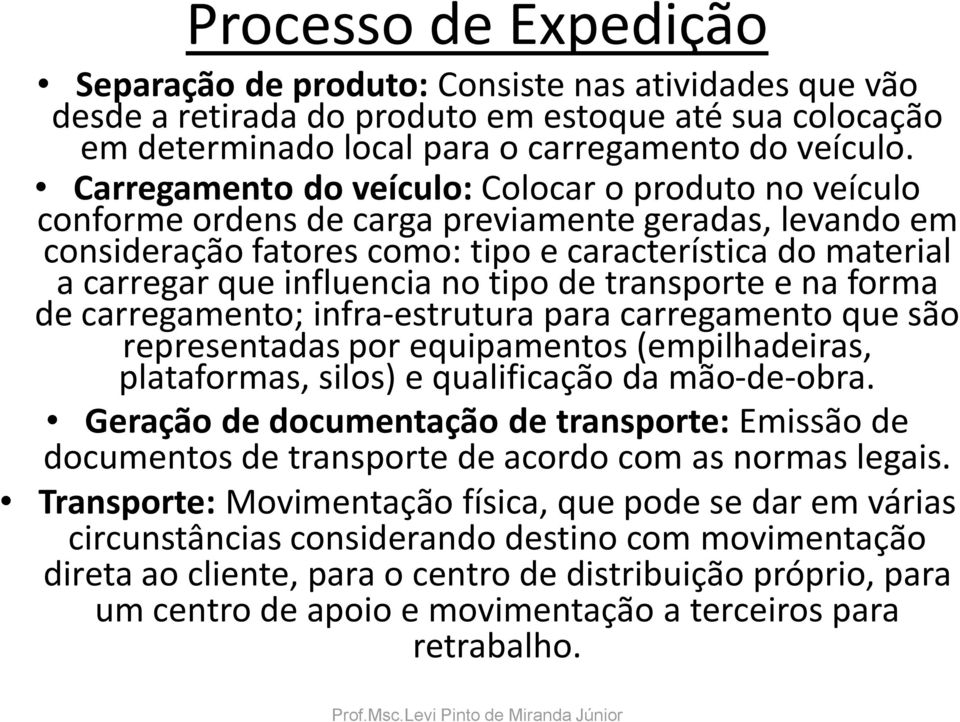 no tipo de transporte e na forma de carregamento; infra-estrutura para carregamento que são representadas por equipamentos (empilhadeiras, plataformas, silos) e qualificação da mão-de-obra.