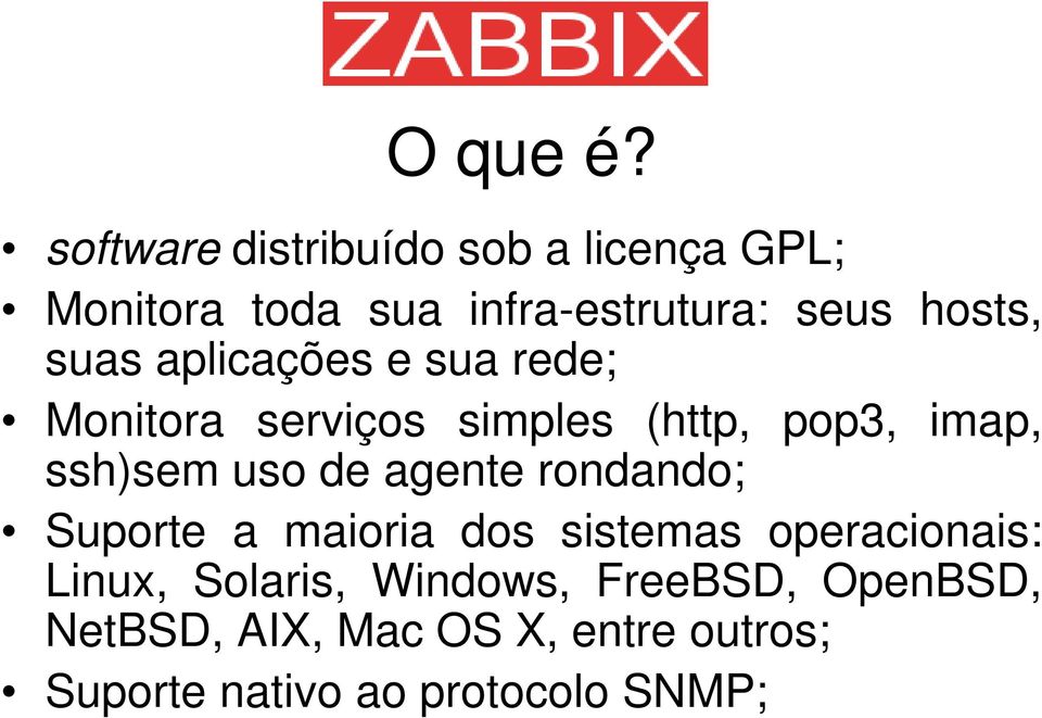 suas aplicações e sua rede; Monitora serviços simples (http, pop3, imap, ssh)sem uso de