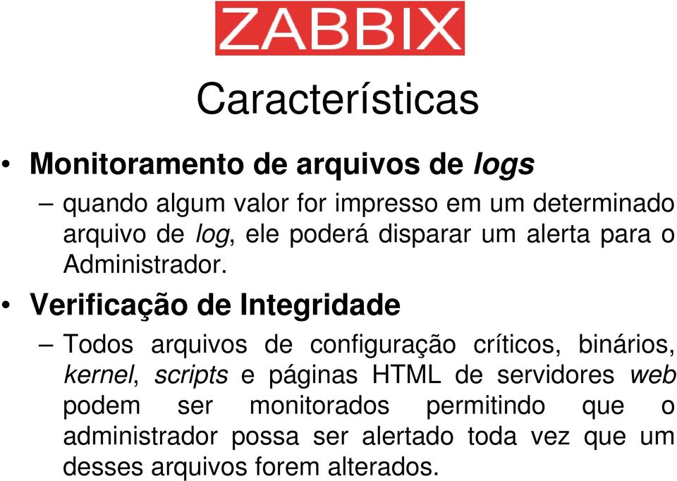 Verificação de Integridade Todos arquivos de configuração críticos, binários, kernel, scripts e páginas