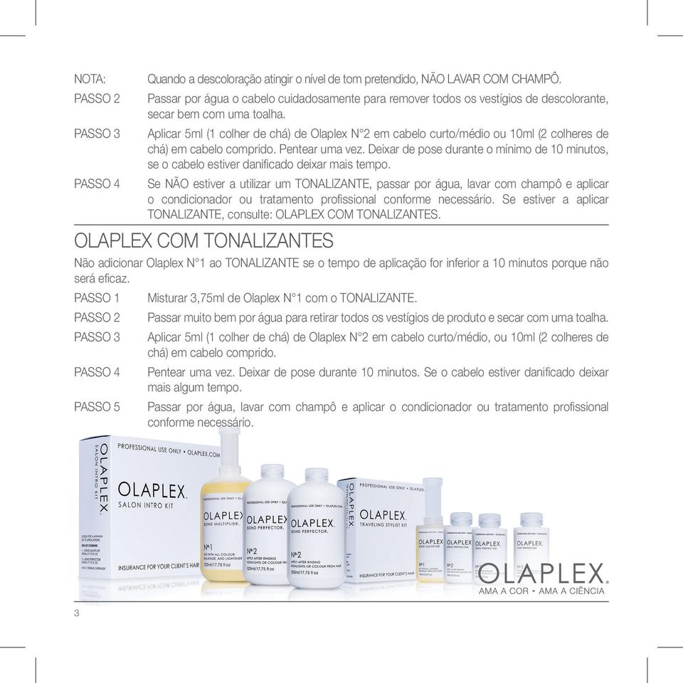 Aplicar 5ml (1 colher de chá) de Olaplex N 2 em cabelo curto/médio ou 10ml (2 colheres de chá) em cabelo comprido. Pentear uma vez.