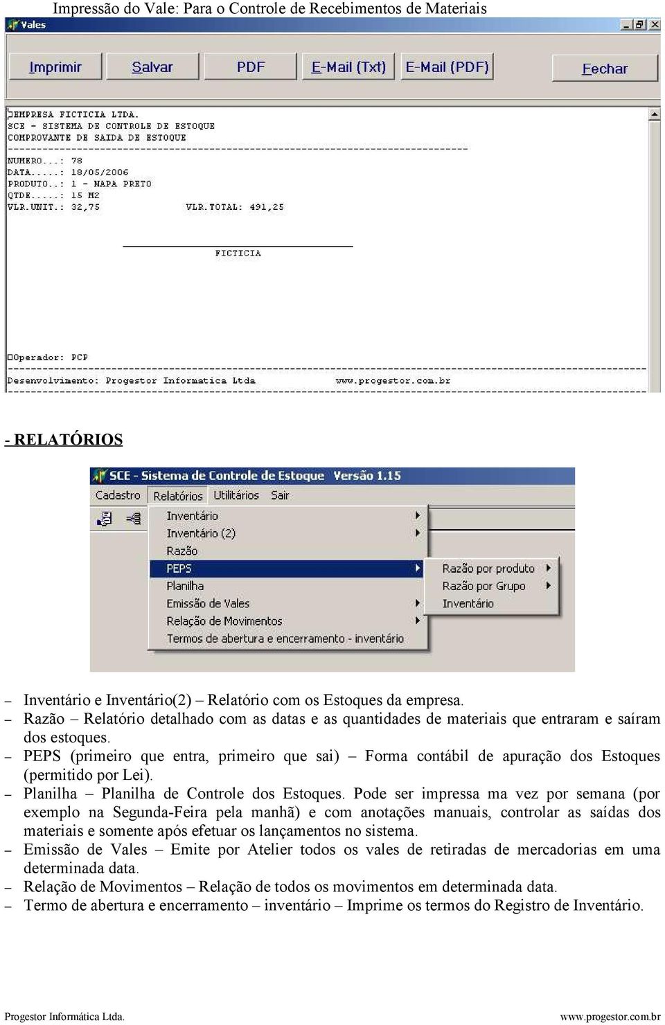 PEPS (primeiro que entra, primeiro que sai) Forma contábil de apuração dos Estoques (permitido por Lei). Planilha Planilha de Controle dos Estoques.