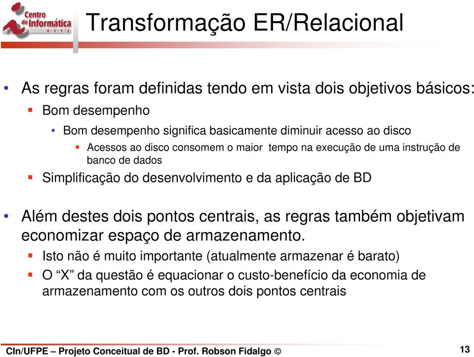 Além destes dois pontos centrais, as regras também objetivam economizar espaço de armazenamento.