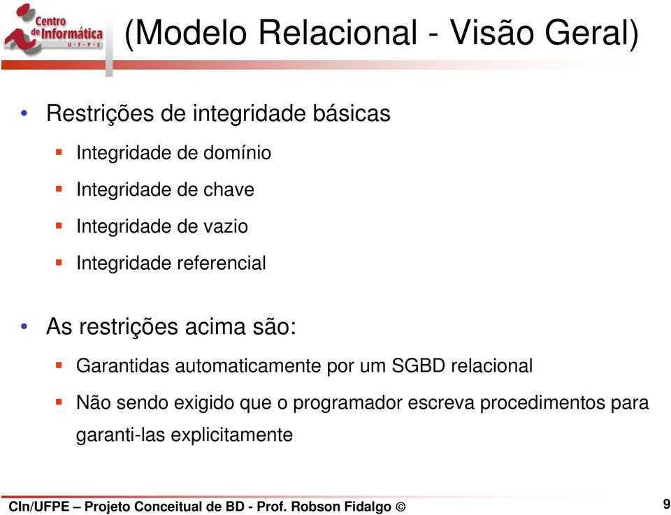 Garantidas automaticamente por um SGBD relacional Não sendo exigido que o programador escreva