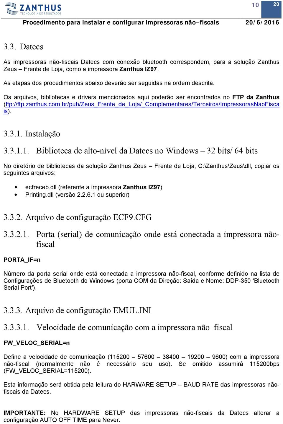 br/pub/zeus_frente_de_loja/_complementares/terceiros/impressorasnaofisca is). 3.3.1.