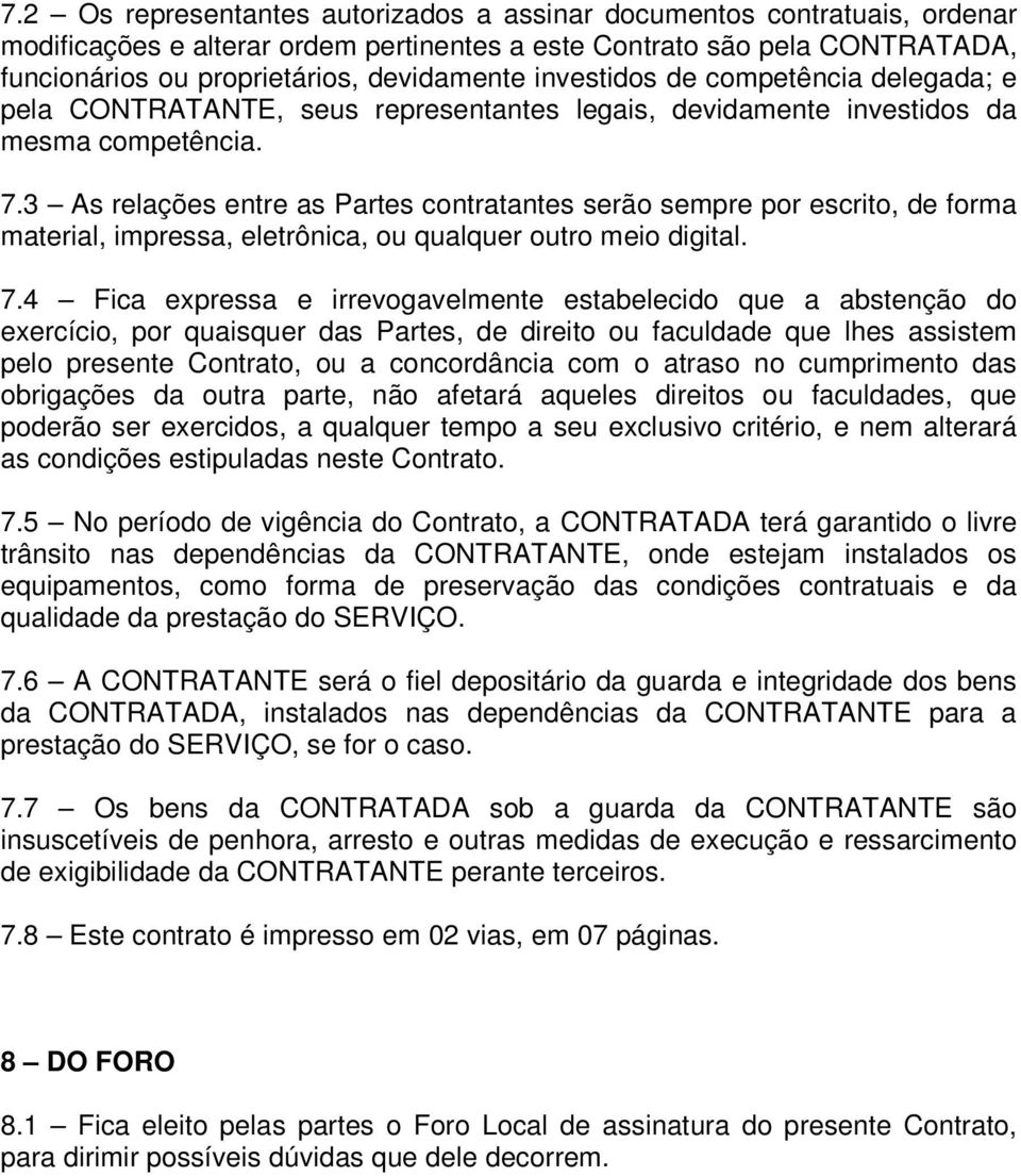 3 As relações entre as Partes contratantes serão sempre por escrito, de forma material, impressa, eletrônica, ou qualquer outro meio digital. 7.