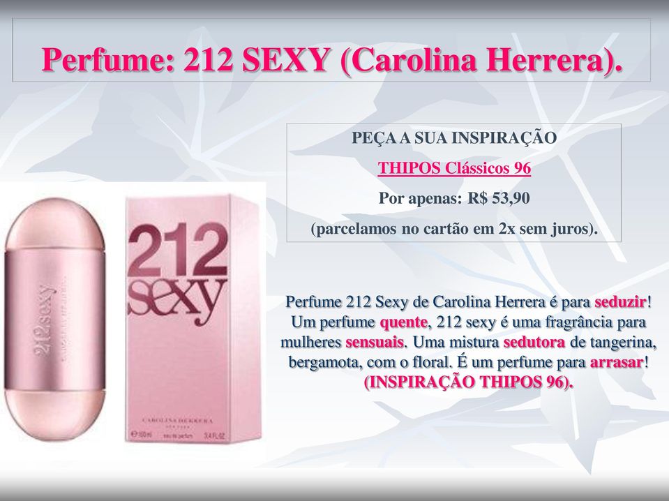 Um perfume quente, 212 sexy é uma fragrância para mulheres sensuais.