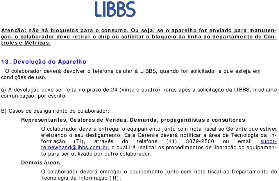 Devolução do Aparelho O colaborador deverá devolver o telefone celular à LIBBS, quando for solicitado, e que esteja em condições de uso.