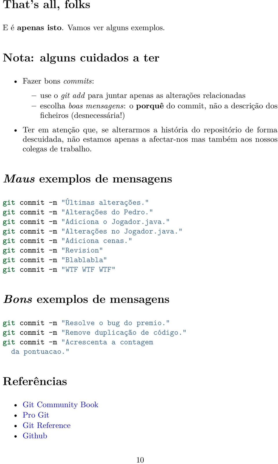 ) Ter em atenção que, se alterarmos a história do repositório de forma descuidada, não estamos apenas a afectar-nos mas também aos nossos colegas de trabalho.