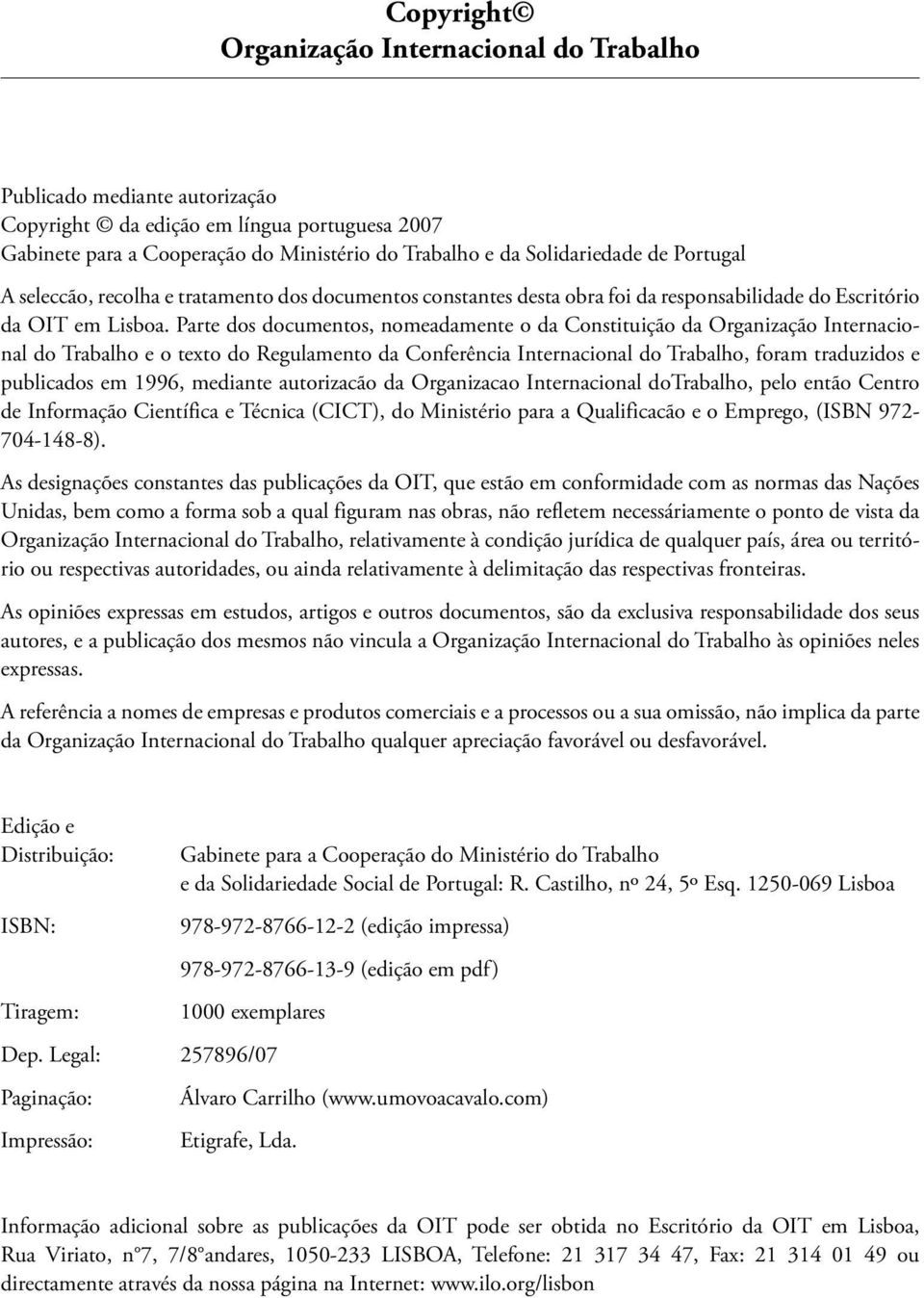 Parte dos documentos, nomeadamente o da Constituição da Organização Internacional do Trabalho e o texto do Regulamento da Conferência Internacional do Trabalho, foram traduzidos e publicados em 1996,