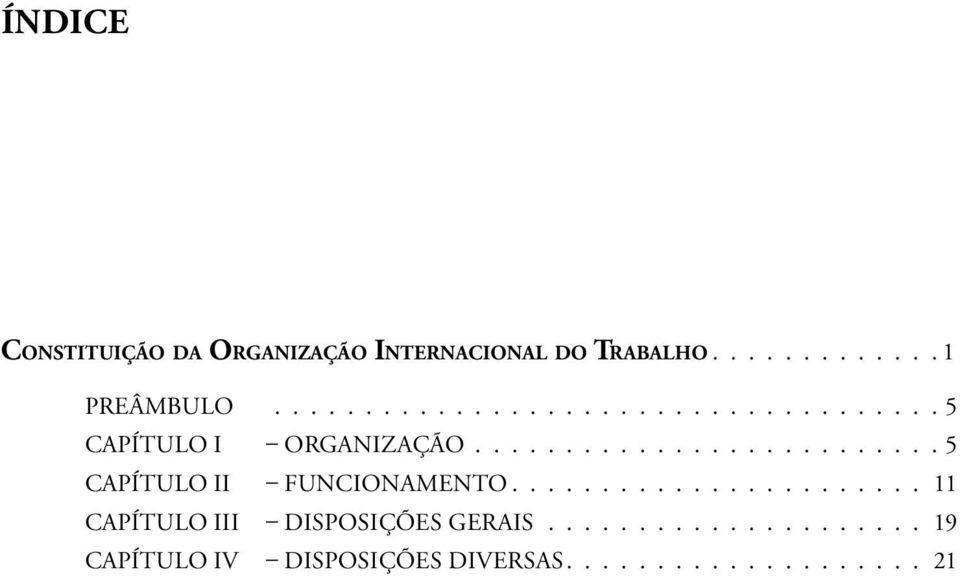 ...................... 11 CAPÍTULO III DISPOSIÇÕES GERAIS...................... 19 CAPÍTULO IV DISPOSIÇÕES DIVERSAS.