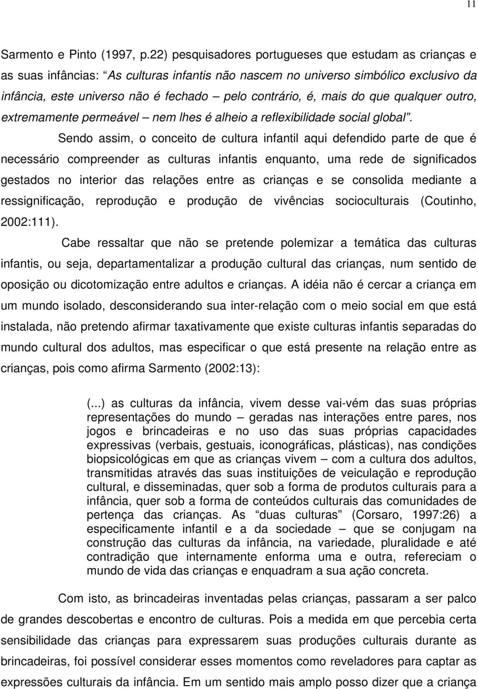 mais do que qualquer outro, extremamente permeável nem lhes é alheio a reflexibilidade social global.