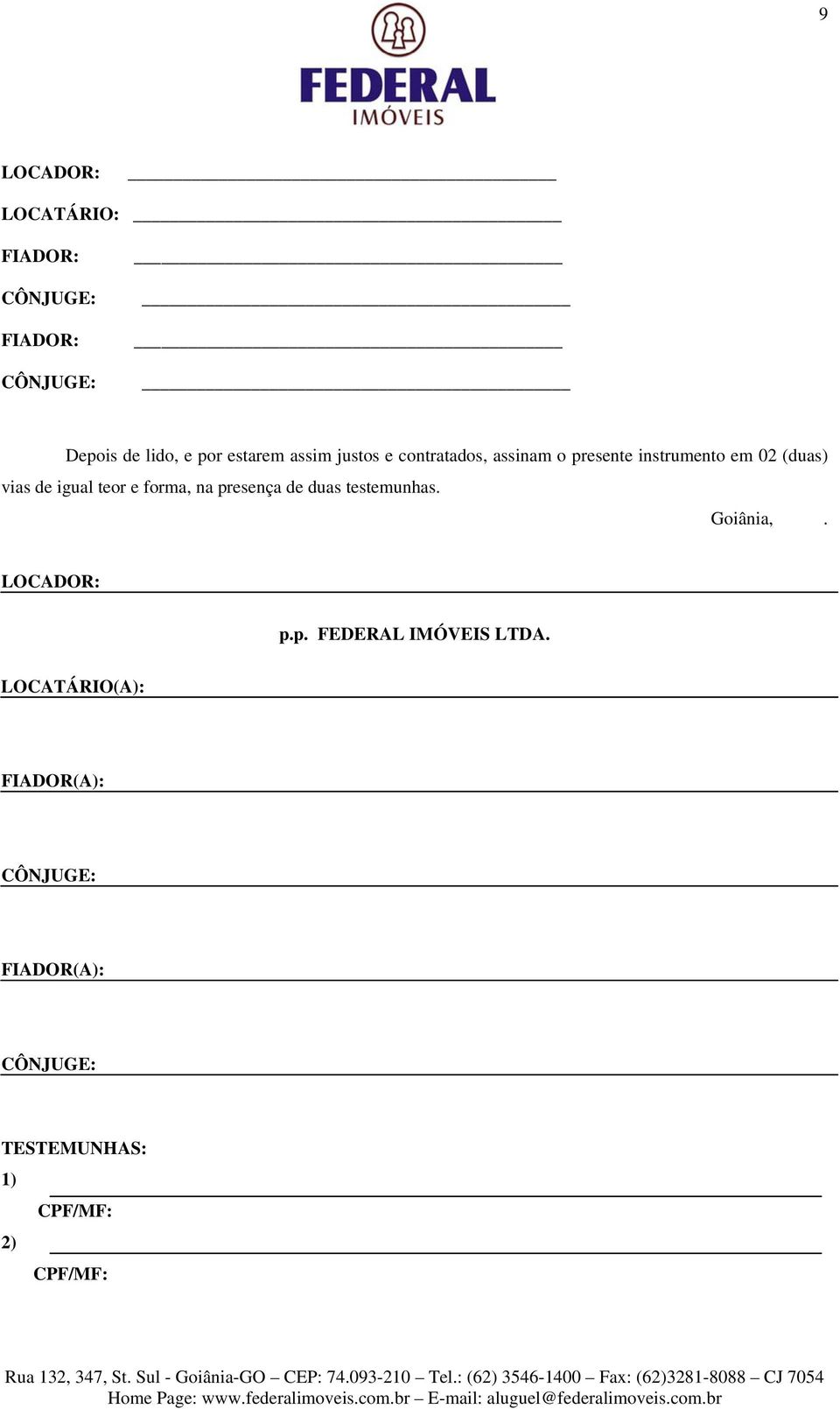 teor e forma, na presença de duas testemunhas. Goiânia,. LOCADOR: p.p. FEDERAL IMÓVEIS LTDA.