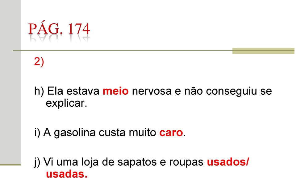 i) A gasolina custa muito caro.