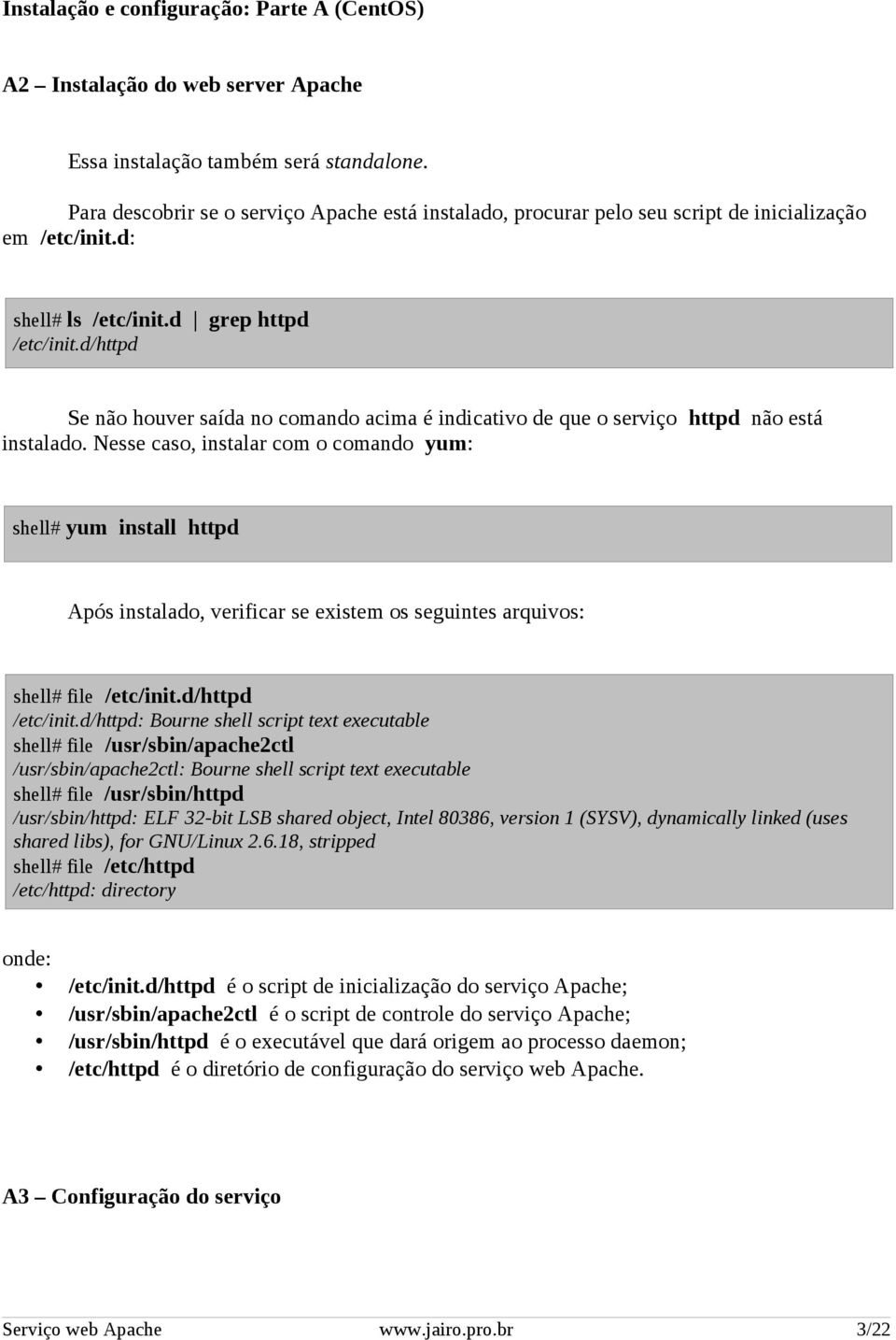 d/httpd Se não houver saída no comando acima é indicativo de que o serviço httpd não está instalado.